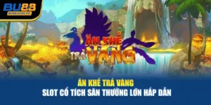 Ăn Khế Trả Vàng – Slot Cổ Tích Săn Thưởng Lớn Hấp Dẫn