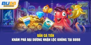Bắn Cá Tiên - Khám phá đại dương nhận lộc khủng tại Bu88