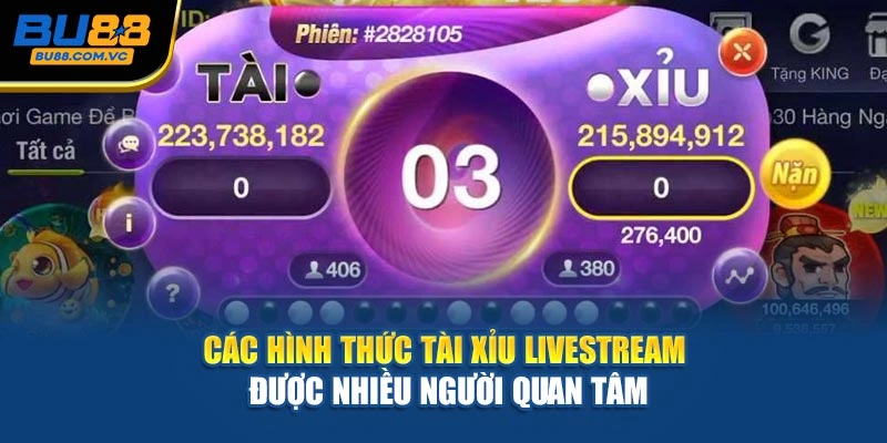 Các hình thức Tài xỉu livestream được nhiều người quan tâm