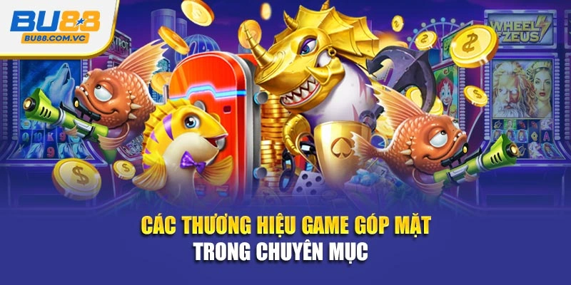 Các thương hiệu game góp mặt trong chuyên mục 