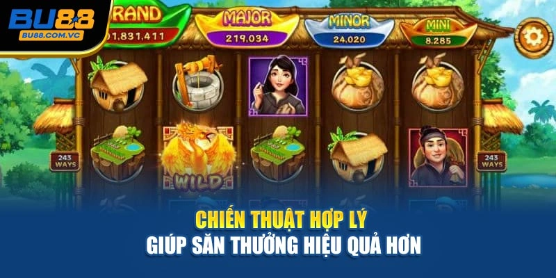 Chiến thuật hợp lý giúp săn thưởng hiệu quả hơn