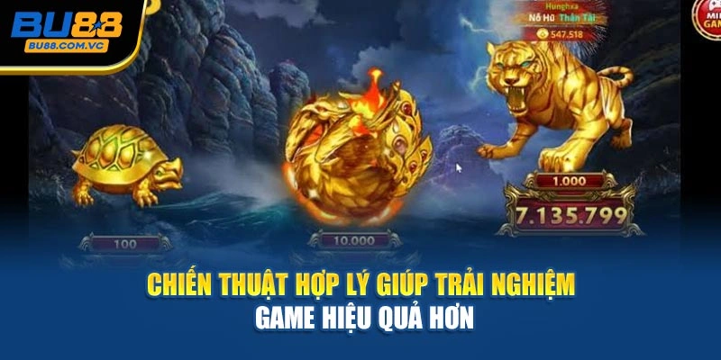 Chiến thuật hợp lý giúp trải nghiệm game hiệu quả hơn