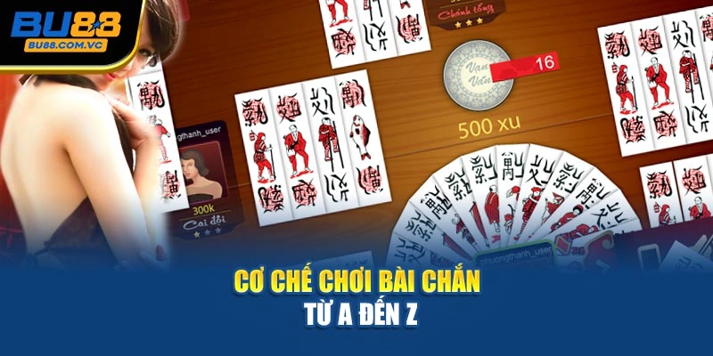 Cơ chế chơi bài chắn từ A đến Z