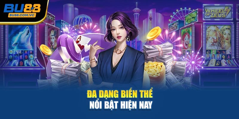 Đa dạng biến thể nổi bật hiện nay