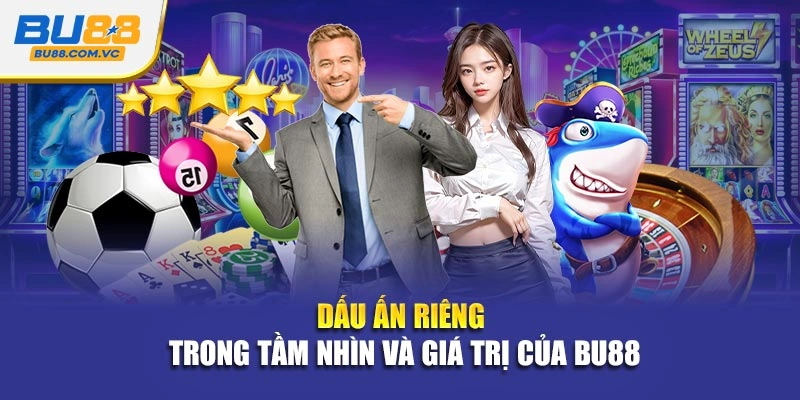 Dấu ấn riêng trong tầm nhìn và giá trị của Bu88