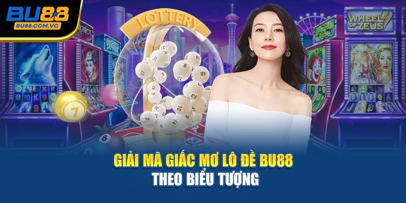 Giải mã giấc mơ lô đề BU88 theo biểu tượng