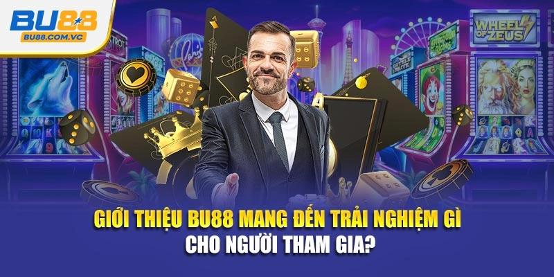 Giới thiệu Bu88 mang đến trải nghiệm gì cho người tham gia?