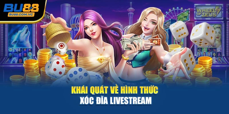 Khái quát về hình thức Xóc Đĩa Livestream