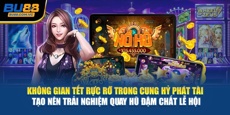 Không gian Tết rực rỡ trong Cung Hỷ Phát Tài tạo nên trải nghiệm quay hũ đậm chất lễ hội