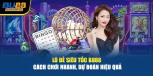 Lô Đề Siêu Tốc Bu88 – Cách Chơi Nhanh, Dự Đoán Hiệu Quả