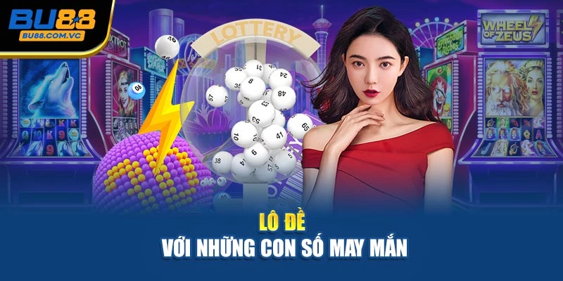Lô đề với những con số may mắn