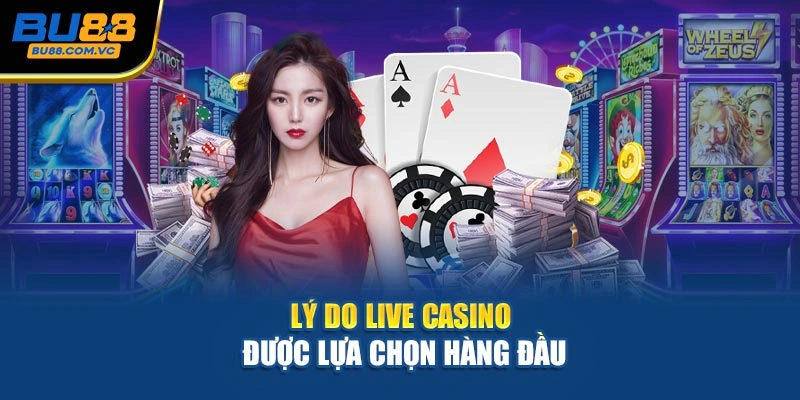 Lý do Live Casino được lựa chọn hàng đầu