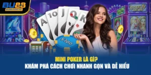Mini Poker Là Gì? Khám Phá Cách Chơi Nhanh Gọn Và Dễ Hiểu