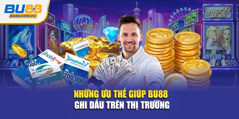 Những ưu thế giúp Bu88 ghi dấu trên thị trường