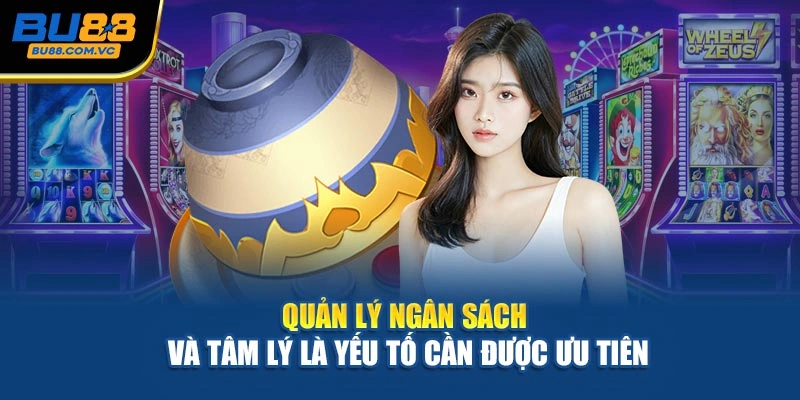 Quản lý ngân sách và tâm lý là yếu tố cần được ưu tiên