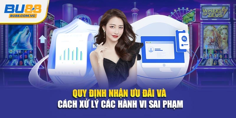 Quy định nhận ưu đãi và cách xử lý các hành vi sai phạm
