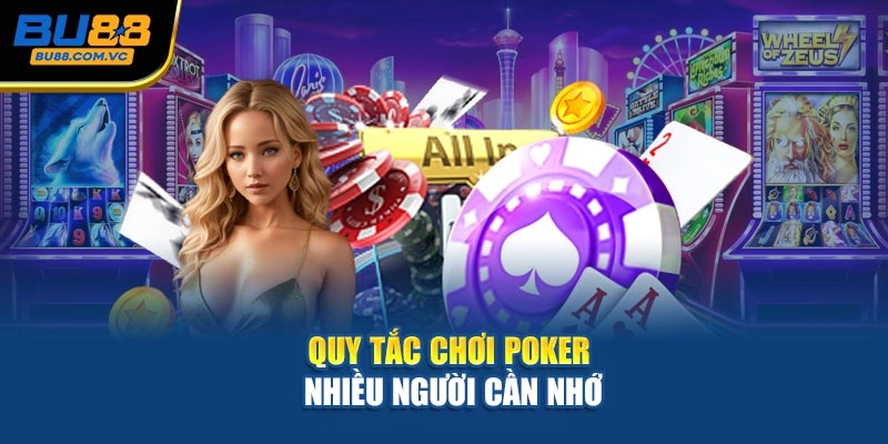 Quy tắc chơi Poker nhiều người cần nhớ