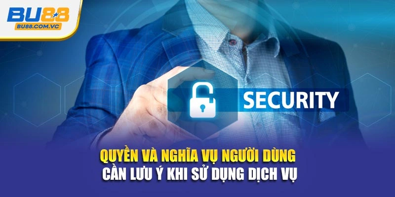 Quyền và nghĩa vụ người dùng cần lưu ý khi sử dụng dịch vụ