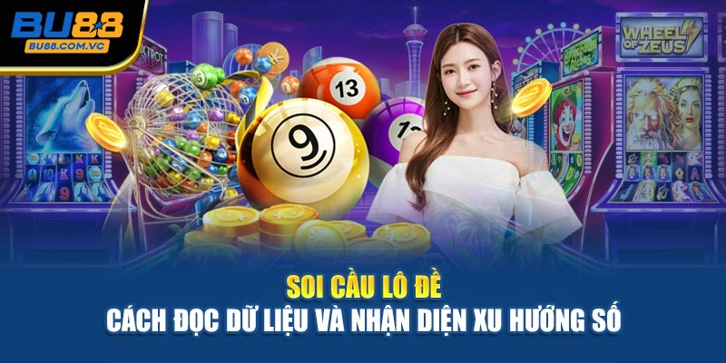 Soi Cầu Lô Đề – Cách Đọc Dữ Liệu Và Nhận Diện Xu Hướng Số