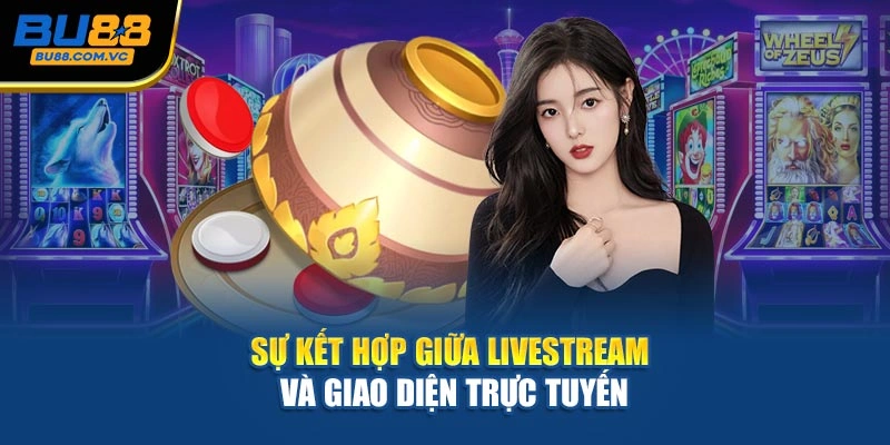 Sự kết hợp giữa livestream và giao diện trực tuyến