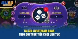 Tài Xỉu Livestream Bu88 – Theo Dõi Trực Tiếp, Chơi Liên Tục