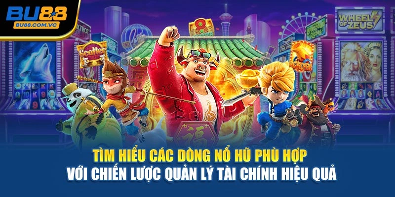 Tìm hiểu các dòng nổ hũ phù hợp với chiến lược quản lý tài chính hiệu quả