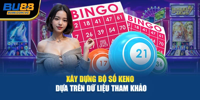 Xây dựng bộ số Keno dựa trên dữ liệu tham khảo